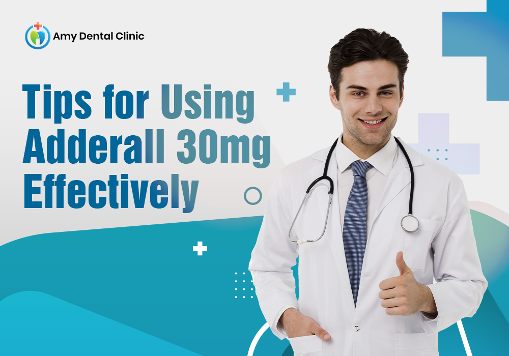 tips for using adderall 30mg effectively